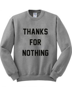 thanks for nothing sweatshirt