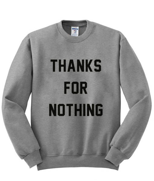 thanks for nothing sweatshirt