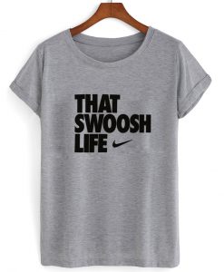 that swoosh life tshirt