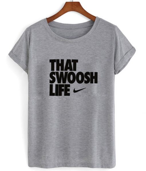 that swoosh life tshirt