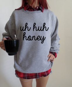 uh huh honey Crewneck Sweatshirt