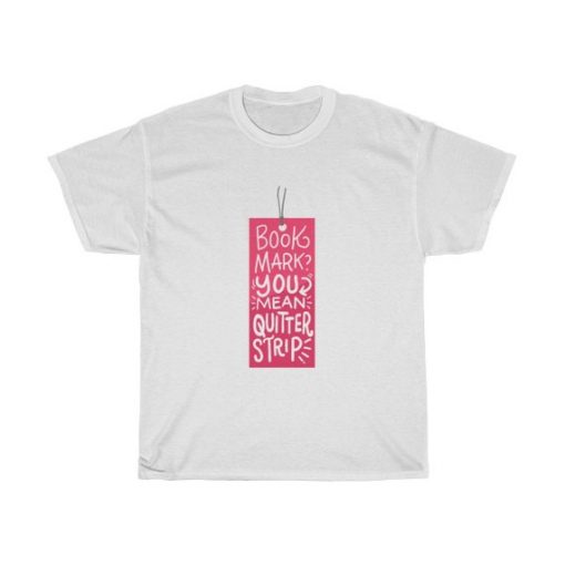 Book Mark You Mean Quitter Strip T Shirt