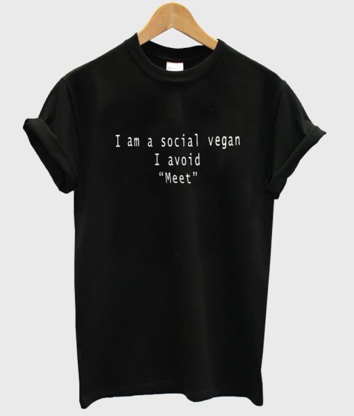 I Am A Social Vegan I Avoid Meet black shirt