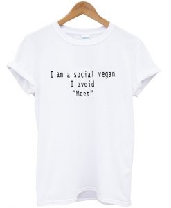 I Am A Social Vegan I Avoid Meet shirt