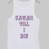 KAWAII TILL I DIE TEE tanktop