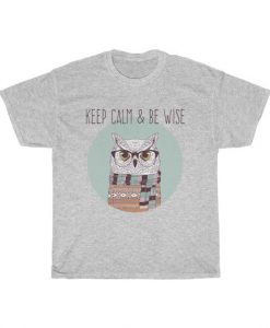 Keep Calm And Be Wise T Shirt