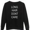 Long Hair Dont Care Harry Styles Sweatshirt Back