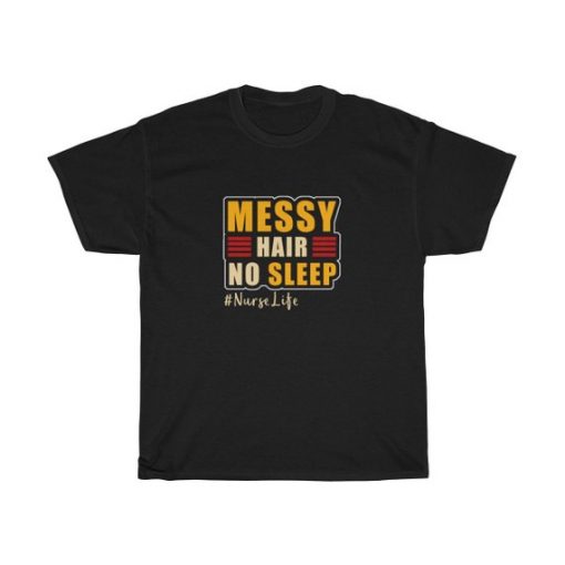 Messy Hair No Sleep Nurselife Unisex T Shirt