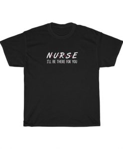 Nurse There For Nurse Nurse Unisex T Shirt