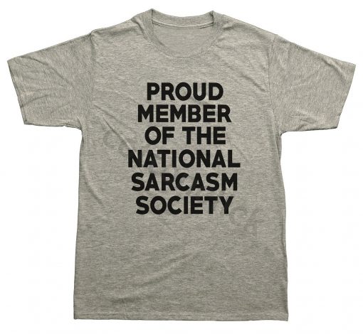 Proud Member Of The National Sarcasm Society Shirt