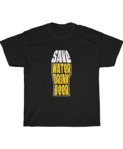 Save Water Drink Beer Unisex T Shirt