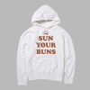 Sun your buns hoodie