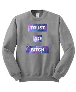 TRUST NO BITCH sweatshirt