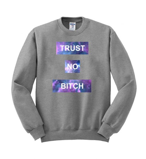 TRUST NO BITCH sweatshirt