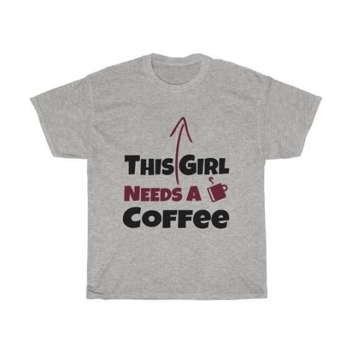 This Girl Needs A Drink Of Coffee Unisex T Shirt