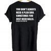 You don't always need a plan bro tshirt