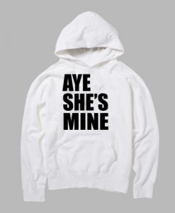 aye She's mine hoodie