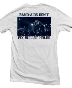 band aids dont fix bullet hole tshirt back