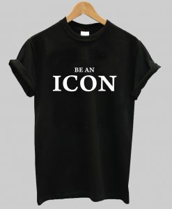 be an icon tshirt