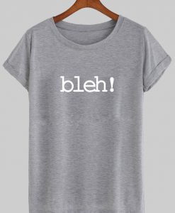 bleh! tshirt