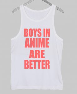 boys in anime are better tank top