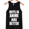 boys in anime are better tanktop