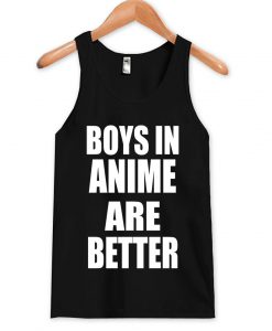 boys in anime are better tanktop