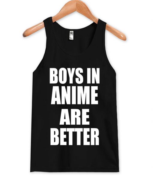 boys in anime are better tanktop