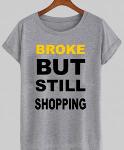 broke butt stil shopping tshirt