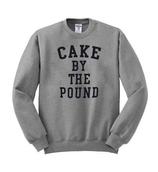 cake by the pound sweatshirt