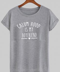 calum hood is my boyfriend tshirt