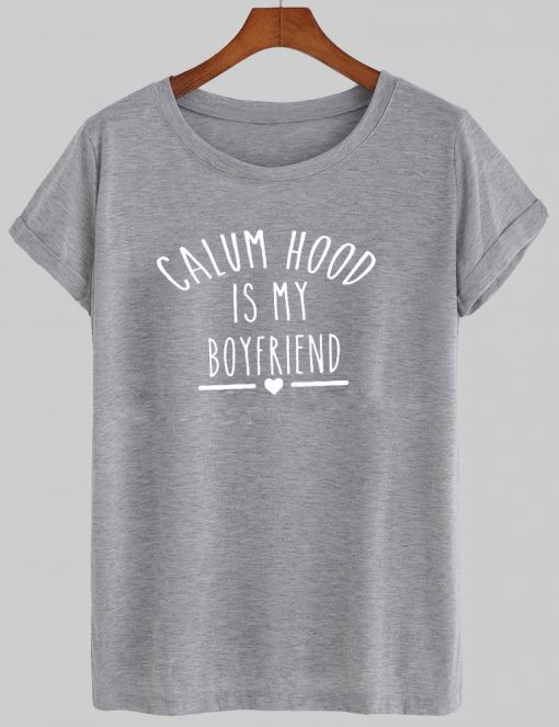 calum hood is my boyfriend tshirt