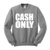 cash only sweatshirt