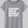 chubby girl cuddle better tshirt