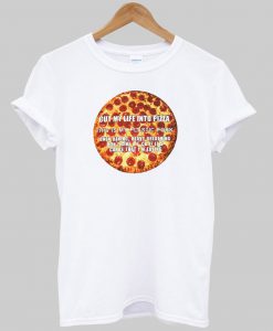 cut my life into pizza tshirt