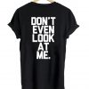 don't even look at me tshirt back