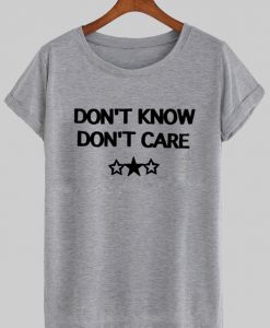 dont know dont care tshirt