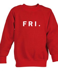 friday Fri Sweatshirt