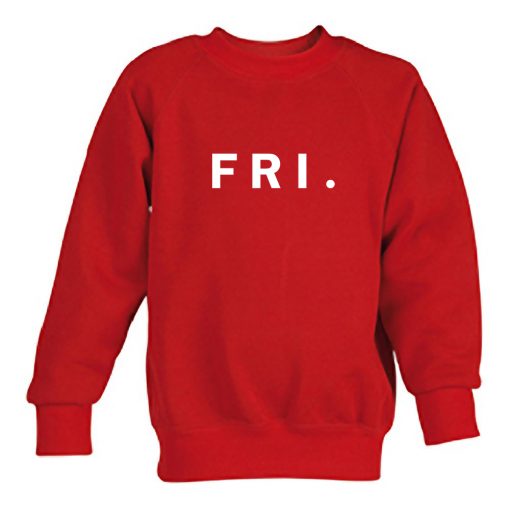 friday Fri Sweatshirt