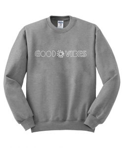 good vibes sweatshirt