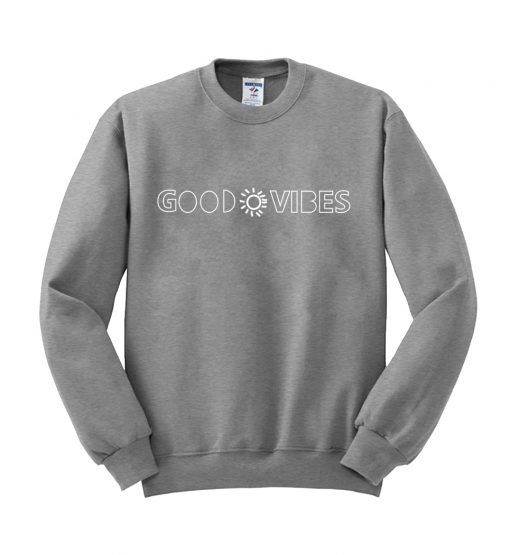 good vibes sweatshirt