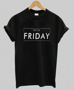 hello friday tshirt