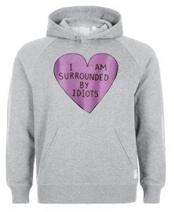 i am surrounded by idiots HOODIE