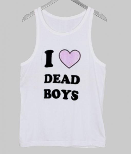 i love dead boys tanktop