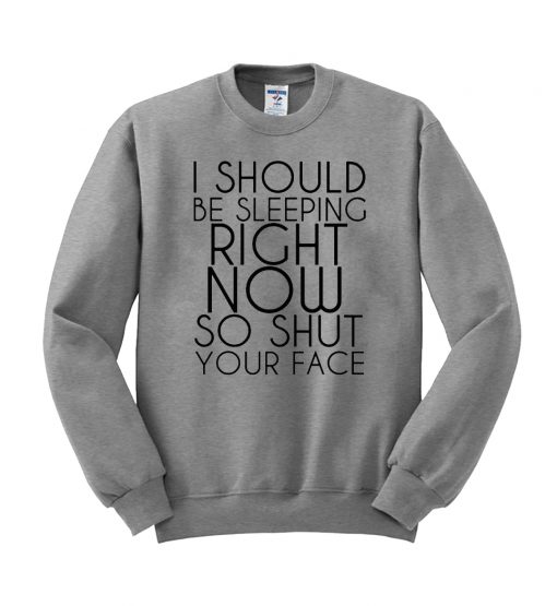 i should be sleeping right now sweatshirt