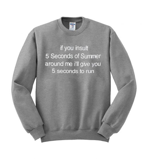 if you insult 5sos sweatshirt
