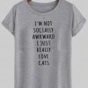 i'm not socially awkward tshirt