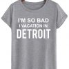 i'm so bad i vacation in detroit tshirt