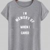 in memory of when i cared tshirt