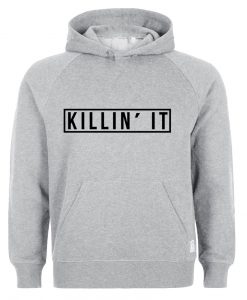 killin it hoodie